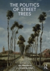 The Politics of Street Trees By Jan Woudstra (Editor), Camilla Allen (Editor) Cover Image