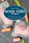 Sous Vide Recipes: A Complete Cookbook For Beginners To Learn How To Cook Amazing 