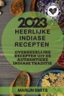 Heerlijke Indiase Recepten 2023: Overheerlijke recepten uit de authentieke Indiase traditie Cover Image