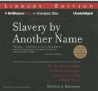 Slavery by Another Name: The Re-Enslavement of Black Americans from the Civil War to World War II Cover Image