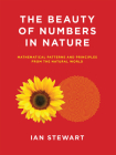 The Beauty of Numbers in Nature: Mathematical Patterns and Principles from the Natural World By Ian Stewart Cover Image