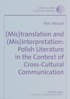 (Mis)Translation and (Mis)Interpretation: Polish Literature in the Context of Cross-Cultural Communication (Literary and Cultural Theory #22) By Wojciech Kalaga (Editor), Piotr Wilczek Cover Image