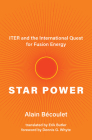Star Power: ITER and the International Quest for Fusion Energy By Alain Becoulet, Erik Butler (Translated by), Dennis G. Whyte (Foreword by) Cover Image