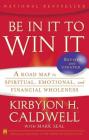 Be In It to Win It: A Road Map to Spiritual, Emotional, and Financial Wholeness By Kirbyjon H. Caldwell, Mark Seal (With) Cover Image