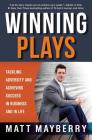 Winning Plays: Tackling Adversity and Achieving Success in Business and in Life By Matt Mayberry Cover Image
