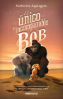 El único e incomparable Bob By Katherine Applegate Cover Image