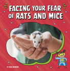 Facing Your Fear of Rats and Mice By Renee Biermann Cover Image