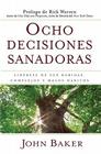 Ocho decisiones sanadoras (Life's Healing Choices): Liberese de sus heridas, complejos, y habitos By John Baker, Rick Warren (Foreword by) Cover Image