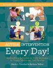 Autism Intervention Every Day!: Embedding Activities in Daily Routines for Young Children and Their Families By Merle J. Crawford, Barbara Weber Cover Image