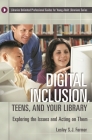 Digital Inclusion, Teens, and Your Library: Exploring the Issues and Acting on Them (Libraries Unlimited Professional Guides for Young Adult Libr) By Lesley S. J. Farmer Cover Image