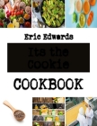Its the Cookie: Recipe for Easy Cookies By Eric Edwards Cover Image