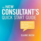 The Consultant's Quick Start Guide Lib/E: An Action Plan for Your First Year in Business By Elaine Biech, Leslie Howard (Read by) Cover Image