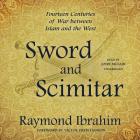 Sword and Scimitar Lib/E: Fourteen Centuries of War Between Islam and the West By Raymond Ibrahim, Victor Davis Hanson (Foreword by), John McLain (Read by) Cover Image