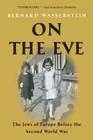 On the Eve: The Jews of Europe Before the Second World War By Bernard Wasserstein Cover Image