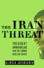 The Iran Threat: President Ahmadinejad and the Coming Nuclear Crisis By Alireza Jafarzadeh Cover Image