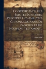 Concordance Des Saintes Écritures, Précédée Des Analyses Chronologiques De L'ancien Et Du Nouveau Testament... Cover Image