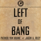 Left of Bang: How the Marine Corps' Combat Hunter Program Can Save Your Life By Patrick Van Horne, Jason A. Riley, Danny Campbell (Read by) Cover Image
