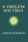 A Origem DOS Vírus: As Células Foram Formadas Por Mutações de Vírus By Carlos L. Partidas Cover Image