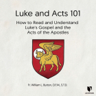 Luke and Acts 101: How to Read and Understand Luke's Gospel and the Acts of the Apostles By William L. Burton, William L. Burton (Read by) Cover Image