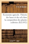 Économie Agricole. Théorie Des Bases Et Des Sels Dans La Composition Des Plantes Cultivées By F. -S de Sussex Cover Image