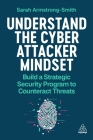 Understand the Cyber Attacker Mindset: Build a Strategic Security Programme to Counteract Threats By Sarah Armstrong-Smith Cover Image