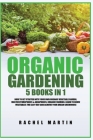 Organic Gardening: 5 Books in 1: How to Get Started with Your Own Organic Vegetable Garden, Master Hydroponics & Aquaponics, Learn to Gro Cover Image