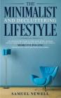 The Minimalist And Decluttering Lifestyle: Use Minimalism to Declutter Your Home, Mindset, Digital Presence, And Families Life Today For Living a More By Samuel Newell Cover Image