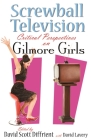 Screwball Television: Critical Perspectives on Gilmore Girls (Television and Popular Culture) By David Diffrient (Editor), David Lavery (Editor) Cover Image