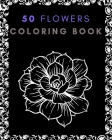 50 flowers coloring book: Inspiration, Colorful Creations Positively Creativity! Originals Designs from ahmed hamch. By Ahmed Hamch Cover Image
