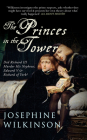The Princes in the Tower: Did Richard III Murder His Nephews, Edward V & Richard of York? By Josephine Wilkinson Cover Image