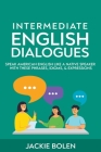 Intermediate English Dialogues: Speak American English Like a Native Speaker with these Phrases, Idioms, & Expressions By Jackie Bolen Cover Image