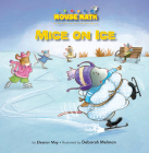 Mice on Ice (Mouse Math) By Eleanor May, Deborah Melmon (Illustrator) Cover Image