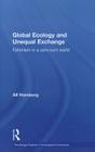 Global Ecology and Unequal Exchange: Fetishism in a Zero-Sum World (Routledge Studies in Ecological Economics) By Alf Hornborg Cover Image