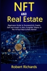 Nft and Real Estate: Beginners Guide to Successfully Create, Sell and Invest in Non-Fungible Tokens in the Virtual Real Estate Market Cover Image