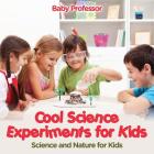 Cool Science Experiments for Kids Science and Nature for Kids By Baby Professor Cover Image