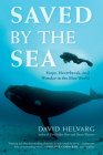 Saved by the Sea: Hope, Heartbreak, and Wonder in the Blue World By David Helvarg Cover Image