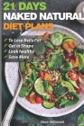 Weight Loss Tips and Diet Plans: 21 Days Naked Natural Plan to Lose Belly Fat, Get in Shape, Look Healthy and Save More.: lose belly fat fast Cover Image