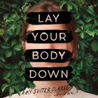 Lay Your Body Down: A Novel of Suspense By Amy Suiter Clarke, Carlotta Brentan (Read by), Hallie Ricardo (Read by) Cover Image