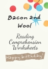 Bacon and wool: reading comprehension worksheets By 1&only Birthday Gifts Publishing Cover Image