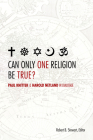 Can Only One Religion Be True?: Paul Knitter and Harold Netland in Dialogue (Greer-Heard Lectures) By Robert B. Stewart (Editor) Cover Image