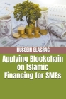 Applying blockchain on Islamic Financing for SMEs By Hussein Elasrag Cover Image