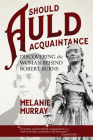 Should Auld Acquaintance: Discovering the Woman Behind Robert Burns By Melanie Murray Cover Image