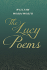 The Lucy Poems;Including an Excerpt from 'The Collected Writings of Thomas De Quincey' By William Wordsworth, Thomas de Quincey (Contribution by) Cover Image