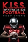 K.I.S.S. Football: Keep it Simple and Sound By Robert Gavette Cover Image
