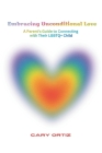 Embracing Unconditional Love: A Parent's Guide to Connecting with Their LGBTQ+ Child By Cary Ortiz Cover Image