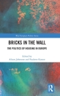 Bricks in the Wall: The Politics of Housing in Europe (West European Politics) By Alison Johnston (Editor), Paulette Kurzer (Editor) Cover Image