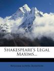 Shakespeare's Legal Maxims... By William Lowes Rushton Cover Image