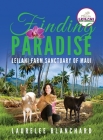 Finding Paradise: Leilani Farm Sanctuary of Maui By Laurelee Blanchard Cover Image
