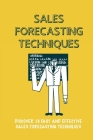 Sales Forecasting Techniques: Discover 16 Fast And Effective Sales Forecasting Techniques: Sales Forecasting Definition By Audry Bolliger Cover Image