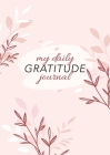 My Daily Gratitude Journal: (Pink Flora) A 52-Week Guide to Becoming Grateful By Blank Classic Cover Image